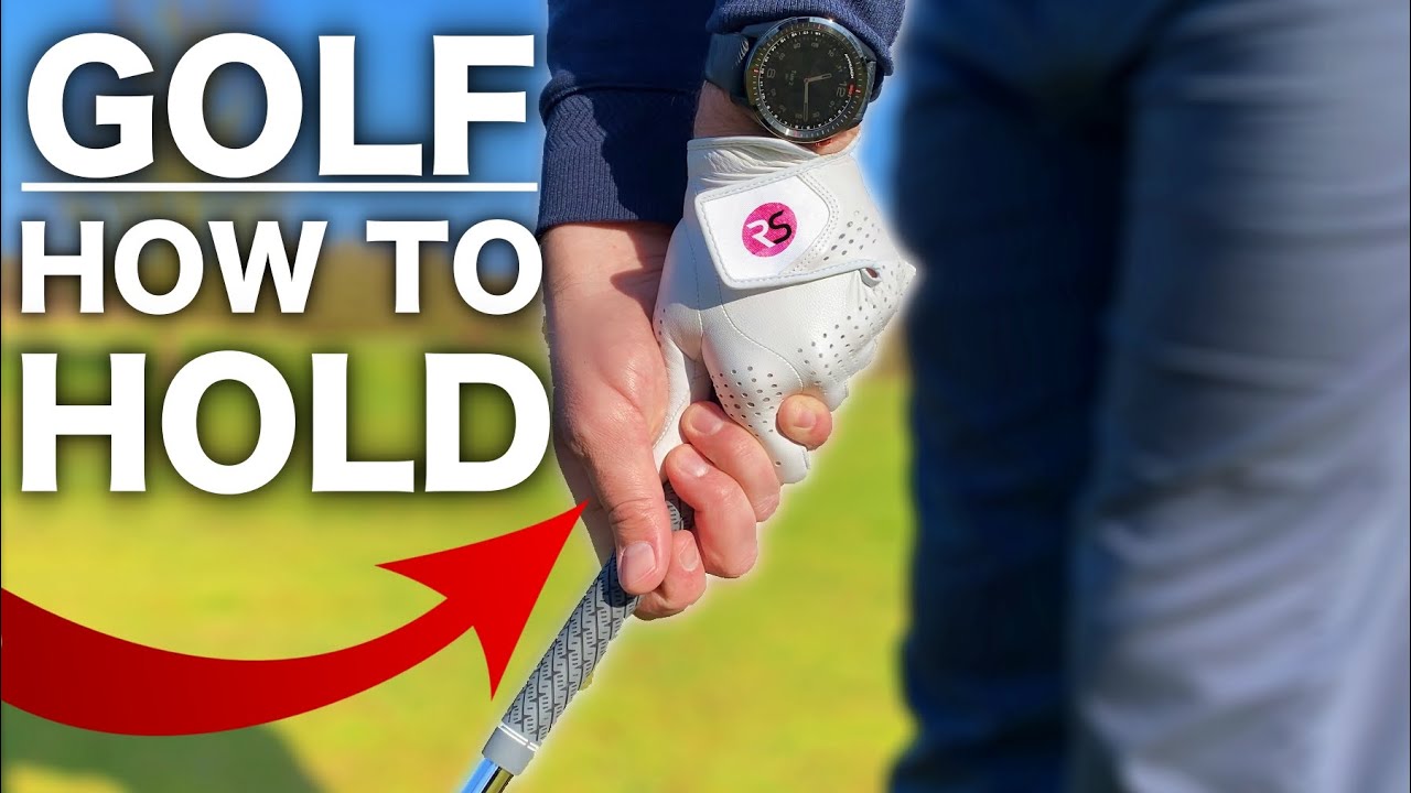 HOW TO HOLD A GOLF CLUB - Complete step by step guide